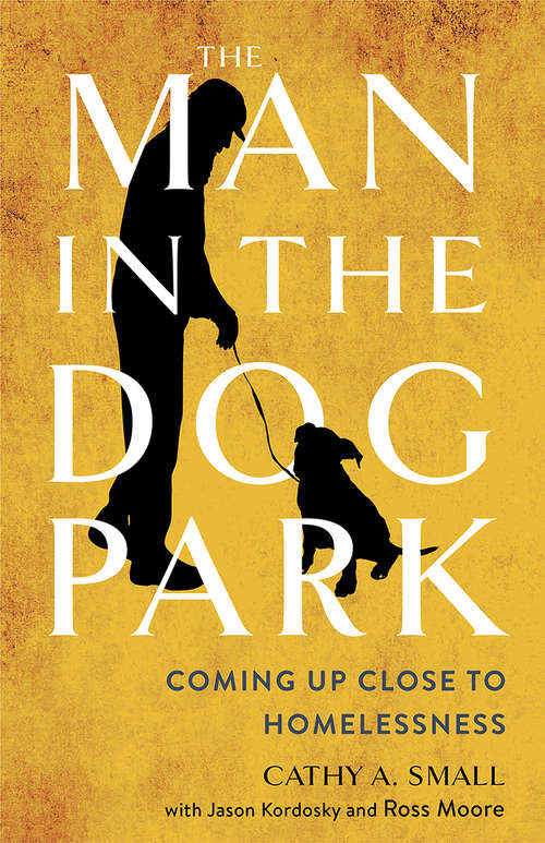 Book cover of The Man in the Dog Park: Coming Up Close to Homelessness