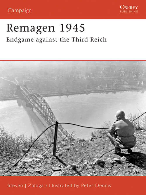 Book cover of Remagen 1945: Endgame against the Third Reich (Campaign #175)