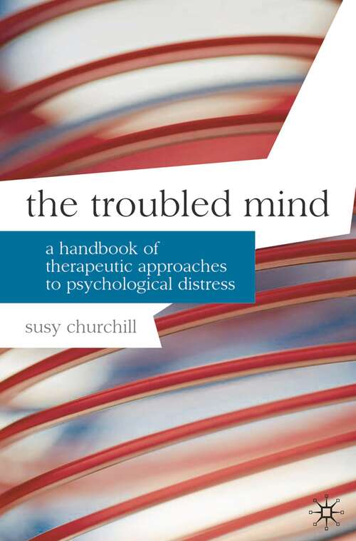 Book cover of The Troubled Mind: A Handbook of Therapeutic Approaches to Psychological Distress (1st ed. 2010) (Professional Handbooks in Counselling and Psychotherapy)