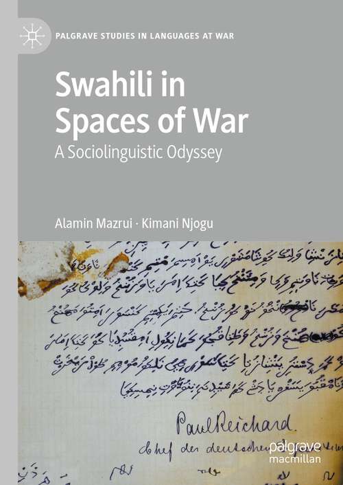 Book cover of Swahili in Spaces of War: A Sociolinguistic Odyssey (1st ed. 2023) (Palgrave Studies in Languages at War)