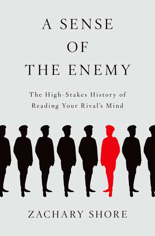 Book cover of A Sense of the Enemy: The High Stakes History of Reading Your Rival's Mind