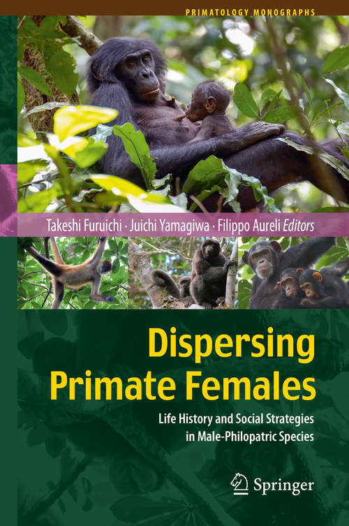 Book cover of Dispersing Primate Females: Life History and Social Strategies in Male-Philopatric Species (2015) (Primatology Monographs)