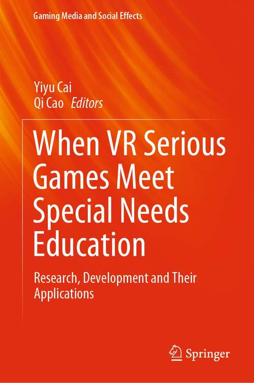 Book cover of When VR Serious Games Meet Special Needs Education: Research, Development and Their Applications (1st ed. 2021) (Gaming Media and Social Effects)