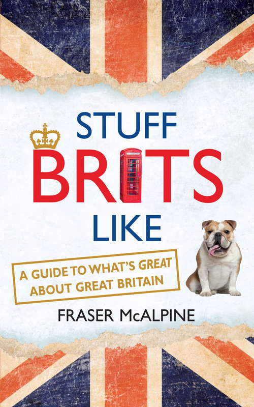 Book cover of Stuff Brits Like: A Guide to What's Great about Great Britain