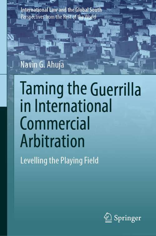 Book cover of Taming the Guerrilla in International Commercial Arbitration: Levelling the Playing Field (1st ed. 2022) (International Law and the Global South)