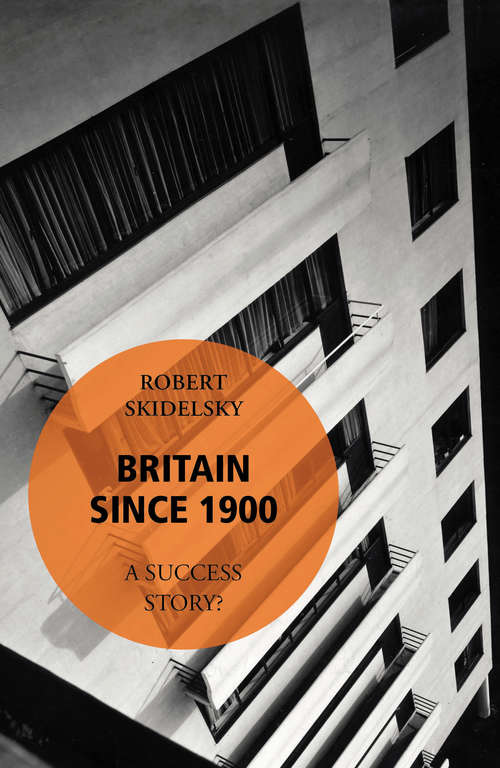 Book cover of Britain Since 1900 - A Success Story?: A Success Story?