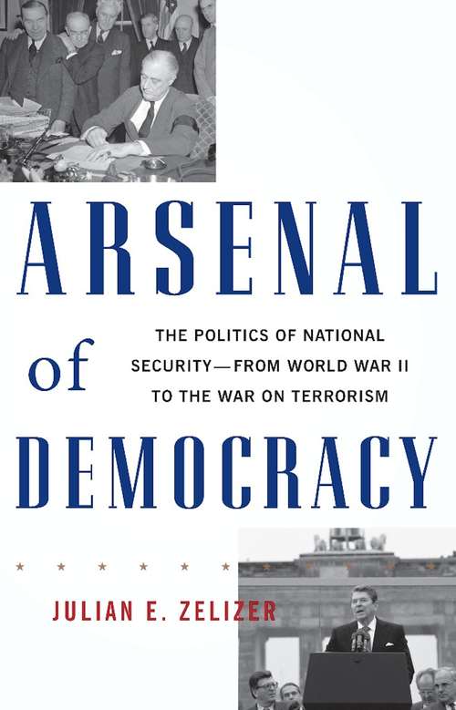 Book cover of Arsenal of Democracy: The Politics of National Security--From World War II to the War on Terrorism