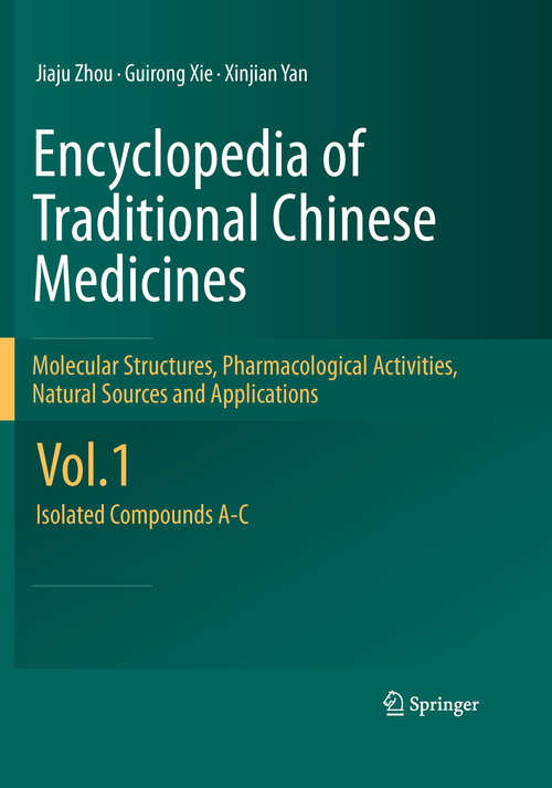 Book cover of Encyclopedia of Traditional Chinese Medicines - Molecular Structures, Pharmacological Activities, Natural Sources and Applications: Vol. 1: Isolated Compounds A-C (2011)