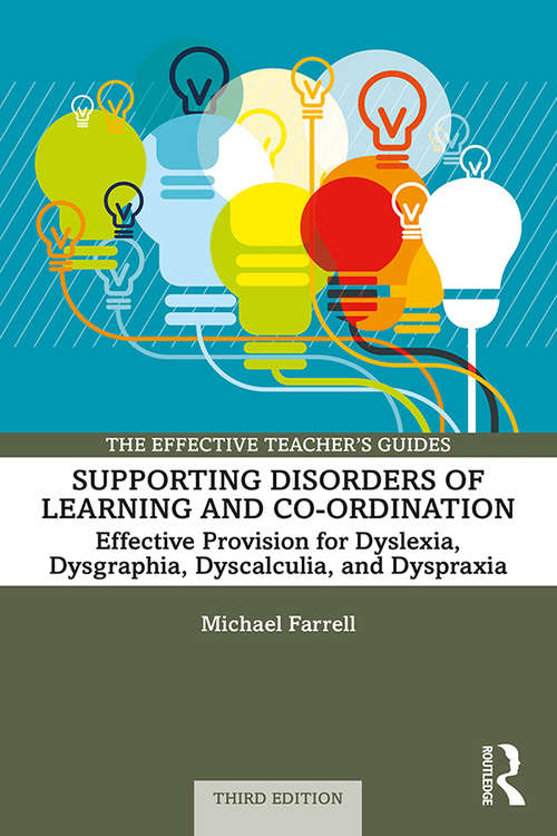 Book cover of Supporting Disorders of Learning and Co-ordination: Effective Provision for Dyslexia, Dysgraphia, Dyscalculia, and Dyspraxia (3) (The Effective Teacher's Guides)
