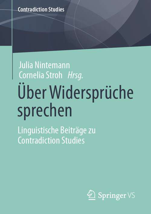 Book cover of Über Widersprüche sprechen: Linguistische Beiträge zu Contradiction Studies (1. Aufl. 2022) (Contradiction Studies)