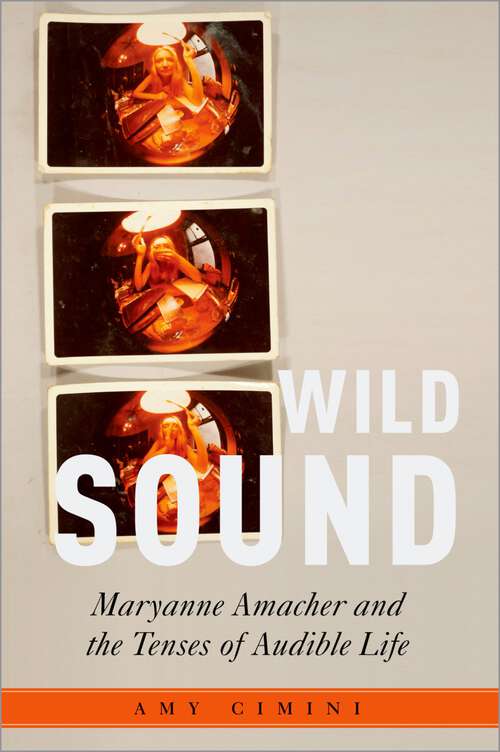 Book cover of Wild Sound: Maryanne Amacher and the Tenses of Audible Life (Critical Conjunctures in Music and Sound)