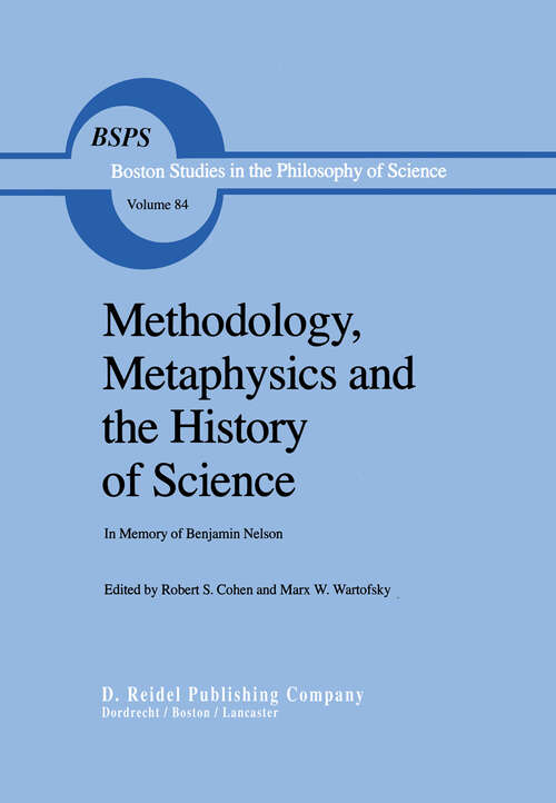 Book cover of Methodology, Metaphysics and the History of Science: In Memory of Benjamin Nelson (1984) (Boston Studies in the Philosophy and History of Science #84)