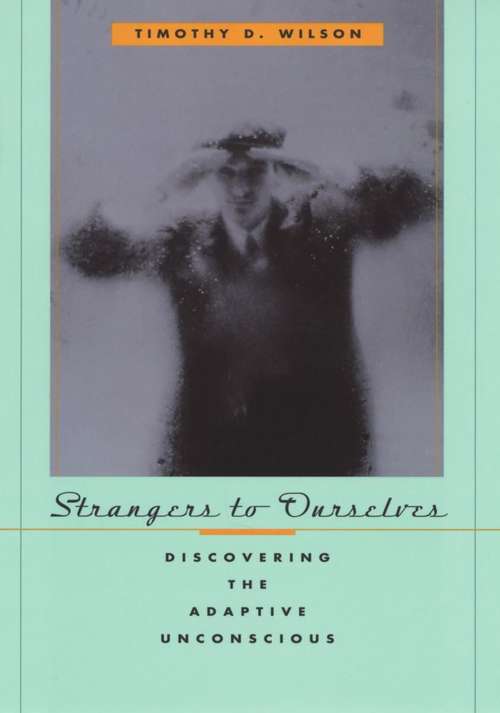 Book cover of Strangers to Ourselves: Discovering The Adaptive Unconscious