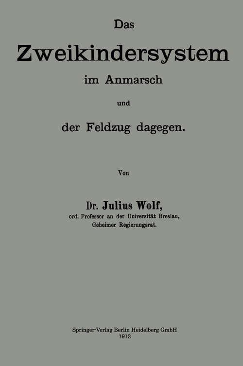Book cover of Das Zweikindersystem im Anmarsch und der Feldzug dagegen: Erweiterter Abdruck zweier Aufsätze der „Berliner klinischen Wochenschrift“ (1913)