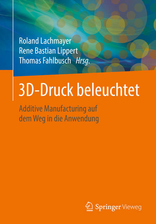 Book cover of 3D-Druck beleuchtet: Additive Manufacturing auf dem Weg in die Anwendung (1. Aufl. 2016)