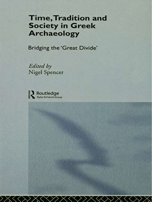 Book cover of Time, Tradition and Society in Greek Archaeology: Bridging the 'Great Divide' (Theoretical Archaeology Group Ser.)