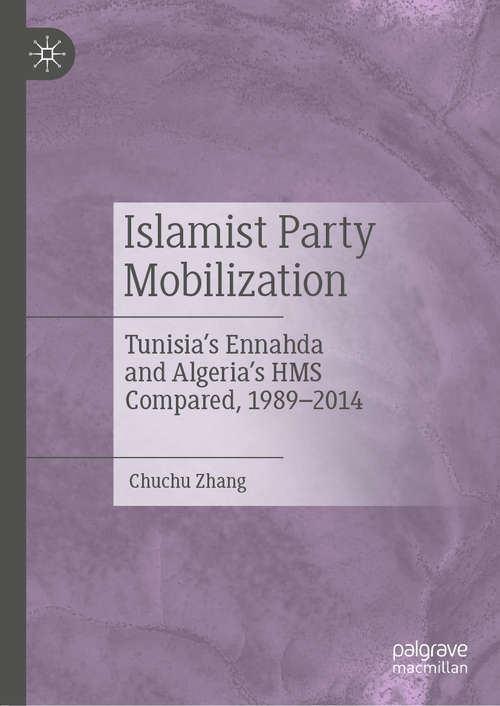 Book cover of Islamist Party Mobilization: Tunisia’s Ennahda and Algeria’s HMS Compared, 1989–2014 (1st ed. 2020)