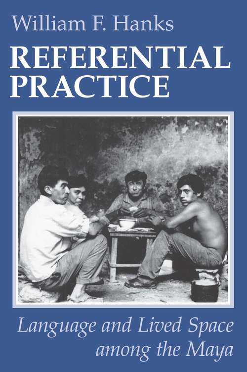 Book cover of Referential Practice: Language and Lived Space among the Maya