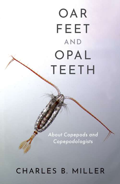 Book cover of Oar Feet and Opal Teeth: About Copepods and Copepodologists
