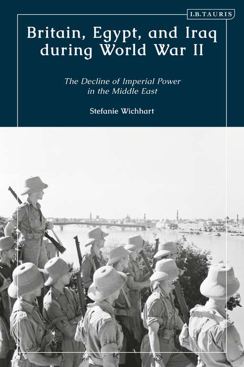 Book cover of Britain, Egypt, and Iraq during World War II: The Decline of Imperial Power in the Middle East