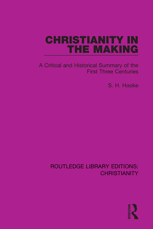 Book cover of Christianity in the Making: A Critical and Historical Summary of the First Three Centuries