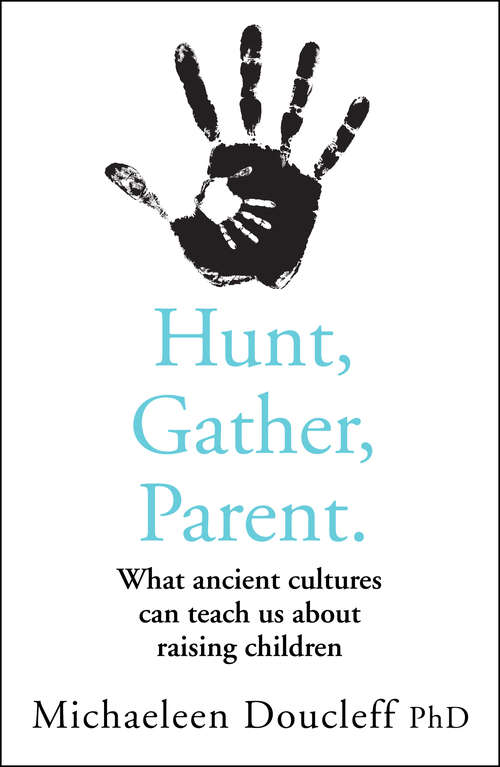 Book cover of Hunt, Gather, Parent: What Ancient Cultures Can Teach Us About Raising Children (ePub edition)