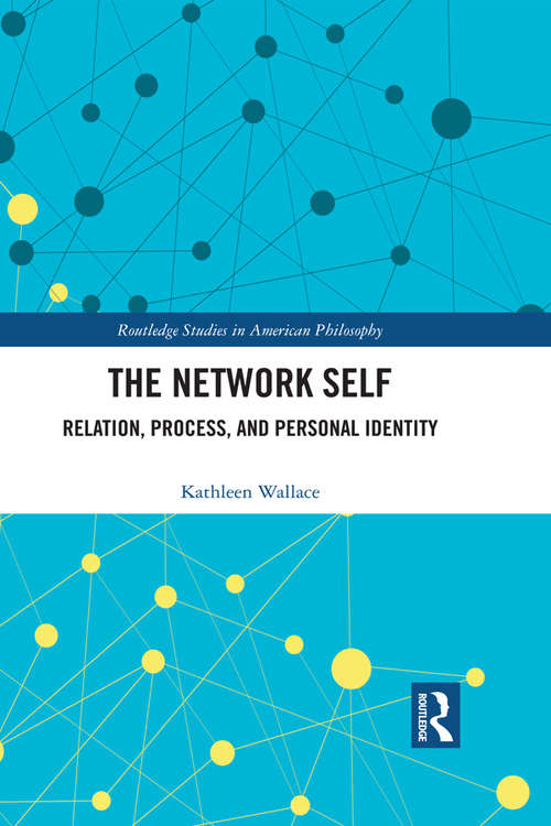 Book cover of The Network Self: Relation, Process, and Personal Identity (Routledge Studies in American Philosophy)