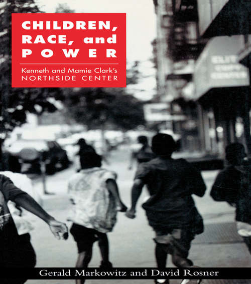 Book cover of Children, Race, and Power: Kenneth and Mamie Clark's Northside Center