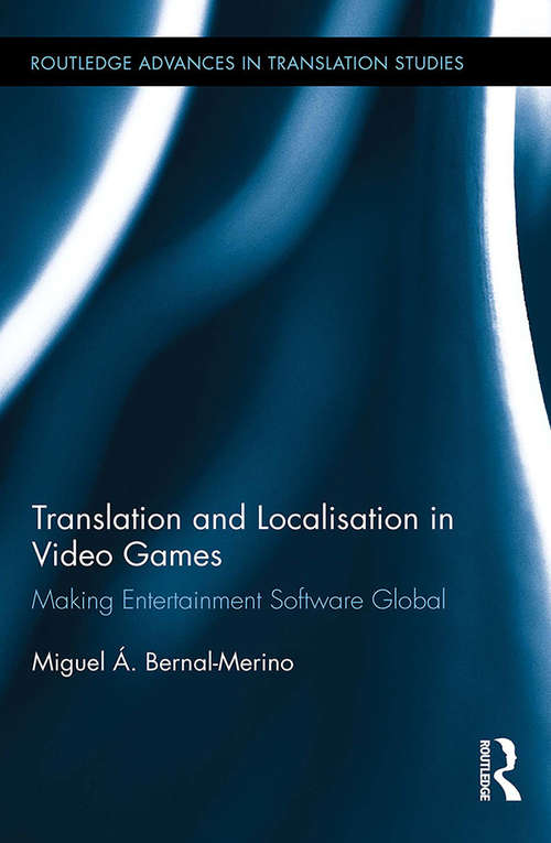 Book cover of Translation and Localisation in Video Games: Making Entertainment Software Global (Routledge Advances in Translation and Interpreting Studies)