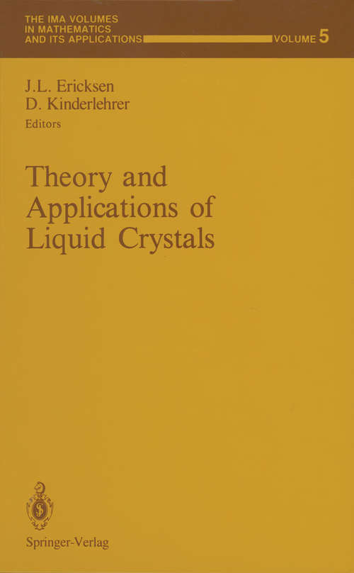 Book cover of Theory and Applications of Liquid Crystals (1987) (The IMA Volumes in Mathematics and its Applications #5)