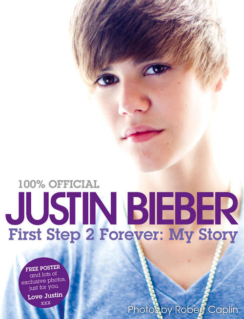 Book cover of Justin Bieber - First Step 2 Forever, My Story: First Step 2 Forever, My Story (ePub edition)