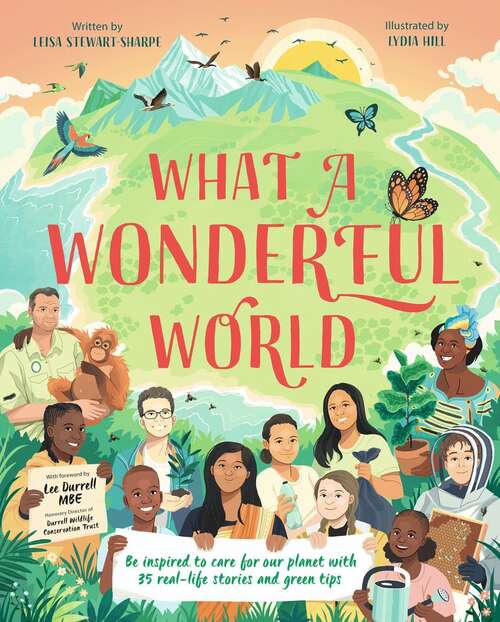 Book cover of What a Wonderful World: Be inspired to care for our planet with 35 real-life stories and green tips