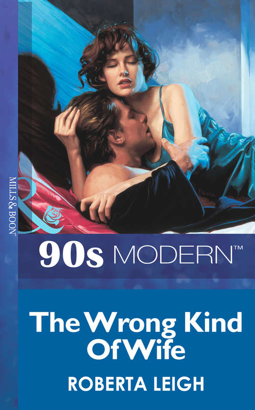 Book cover of The Wrong Kind Of Wife (ePub First edition) (Mills And Boon Vintage 90s Modern Ser. #1725)