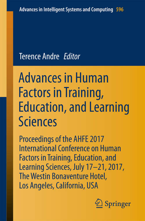 Book cover of Advances in Human Factors in Training, Education, and Learning Sciences: Proceedings of the AHFE 2017 International Conference on Human Factors in Training, Education, and Learning Sciences, July 17-21, 2017, The Westin Bonaventure Hotel, Los Angeles, California, USA (Advances in Intelligent Systems and Computing #596)