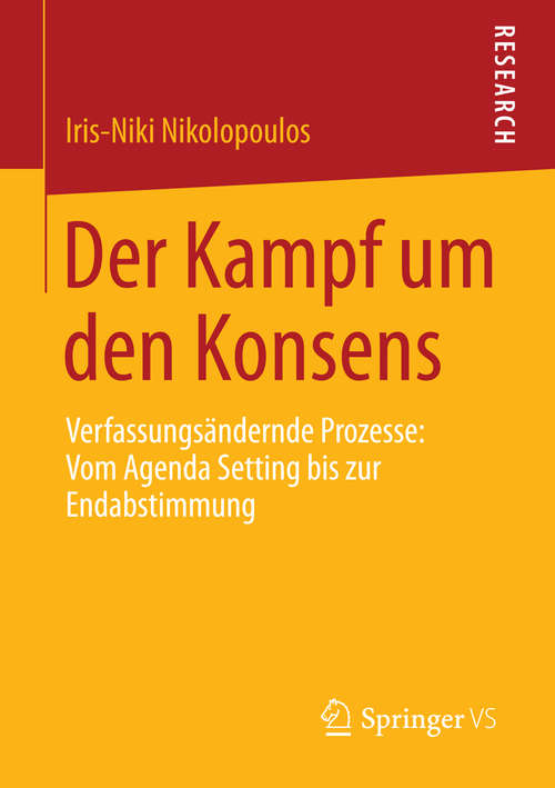 Book cover of Der Kampf um den Konsens: Verfassungsändernde Prozesse: Vom Agenda Setting bis zur Endabstimmung (2014)