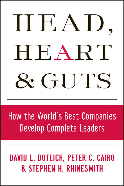 Book cover of Head, Heart and Guts: How the World's Best Companies Develop Complete Leaders (J-b Us Non-franchise Leadership Ser. #278)