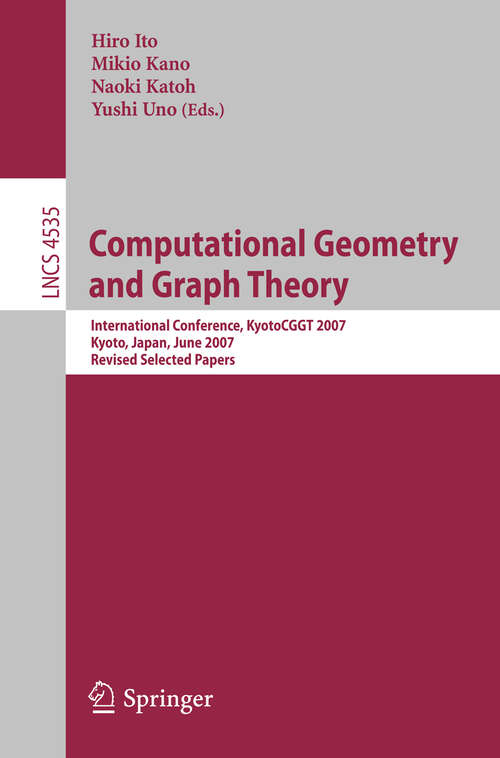 Book cover of Computational Geometry and Graph Theory: International Conference, KyotoCGGT 2007, Kyoto, Japan, June 11-15, 2007. Revised Selected Papers (2008) (Lecture Notes in Computer Science #4535)