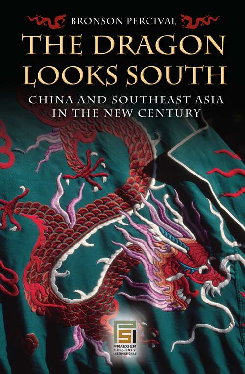 Book cover of The Dragon Looks South: China and Southeast Asia in the New Century (Praeger Security International)