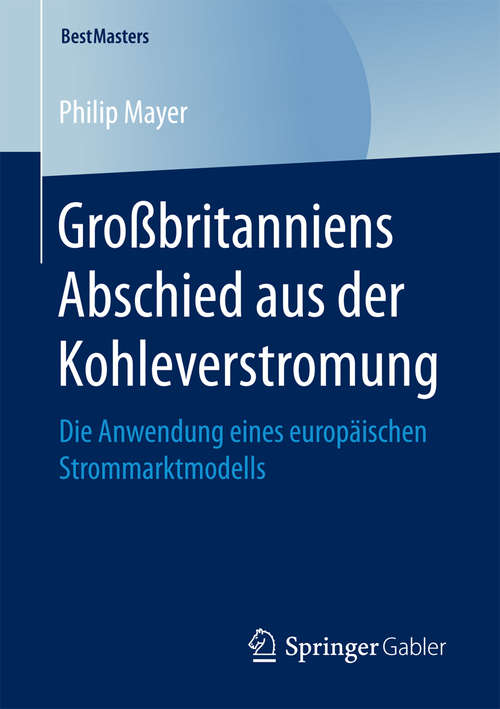 Book cover of Großbritanniens Abschied aus der Kohleverstromung: Die Anwendung eines europäischen Strommarktmodells (BestMasters)