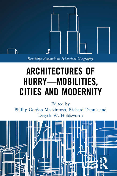 Book cover of Architectures of Hurry—Mobilities, Cities and Modernity (Routledge Research in Historical Geography)