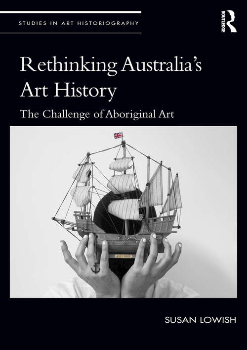 Book cover of Rethinking Australia’s Art History: The Challenge of Aboriginal Art (Studies in Art Historiography)