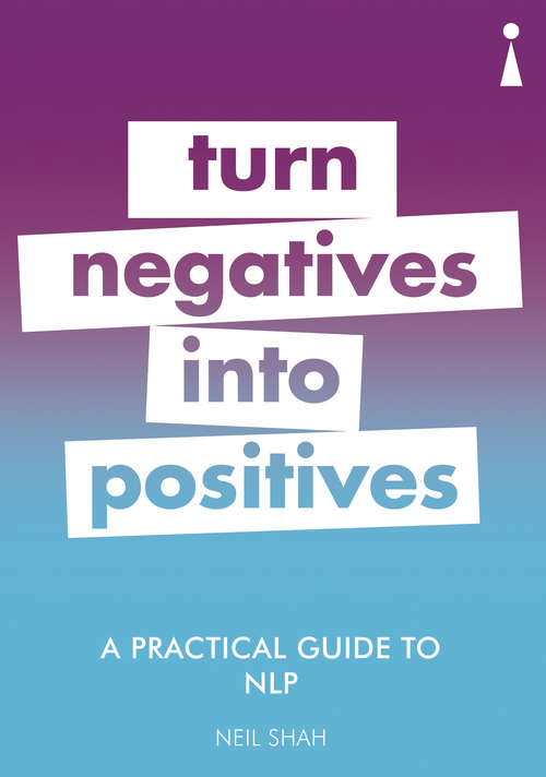 Book cover of A Practical Guide to NLP: Turn Negatives into Positives (Practical Guide Ser.)