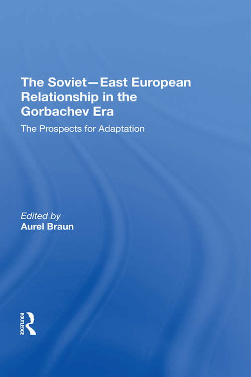 Book cover of The Soviet-East European Relationship In The Gorbachev Era: The Prospects For Adaptation