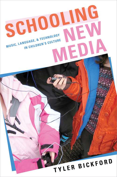 Book cover of Schooling New Media: Music, Language, and Technology in Children's Culture