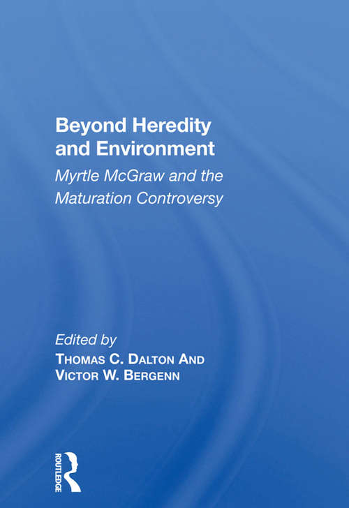 Book cover of Beyond Heredity And Environment: Myrtle Mcgraw And The Maturation Controversy