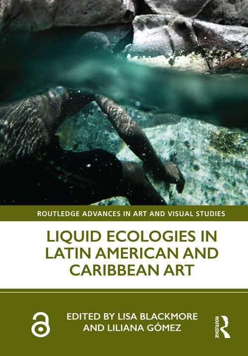 Book cover of Liquid Ecologies in Latin American and Caribbean Art (Routledge Advances in Art and Visual Studies)