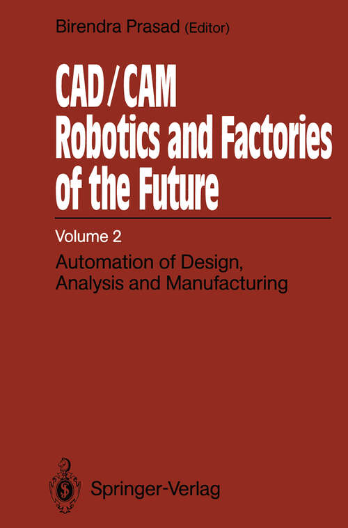 Book cover of CAD/CAM Robotics and Factories of the Future: Volume II: Automation of Design, Analysis and Manufacturing (1989)
