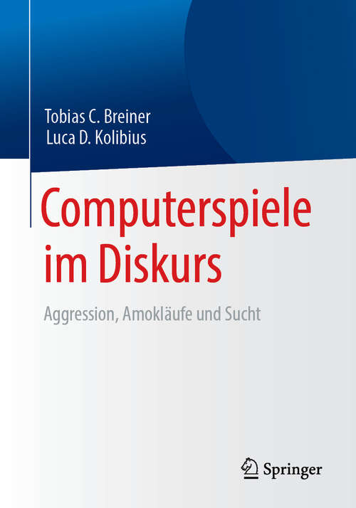 Book cover of Computerspiele im Diskurs: Aggression, Amokläufe und Sucht (1. Aufl. 2019)