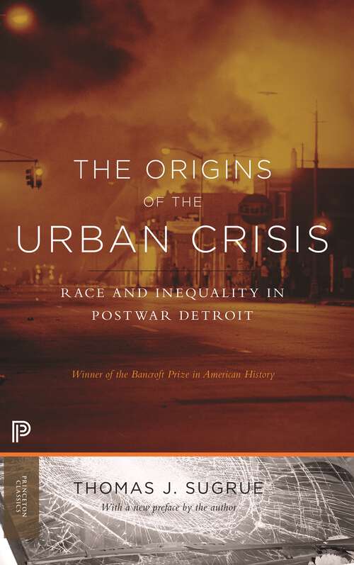 Book cover of The Origins of the Urban Crisis: Race and Inequality in Postwar Detroit