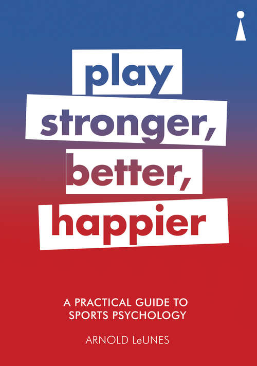 Book cover of A Practical Guide to Sports Psychology: Play Stronger, Better, Happier (Practical Guide Ser.)